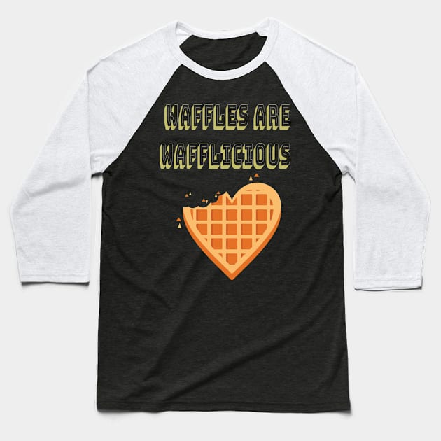 Waffles Are Wafflicious Belgian Waffle Breakfast Lover Baseball T-Shirt by Tracy